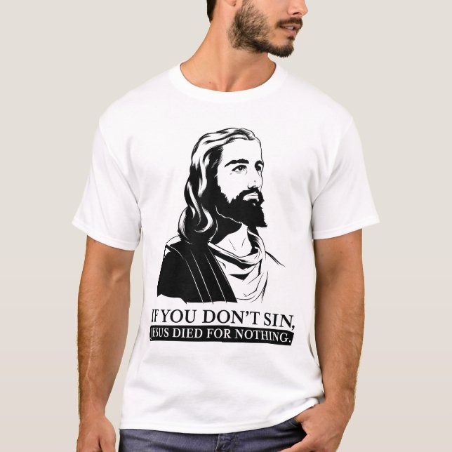 T-shirt Si vous pas sin, Jésus est mort pour rien (Devant)