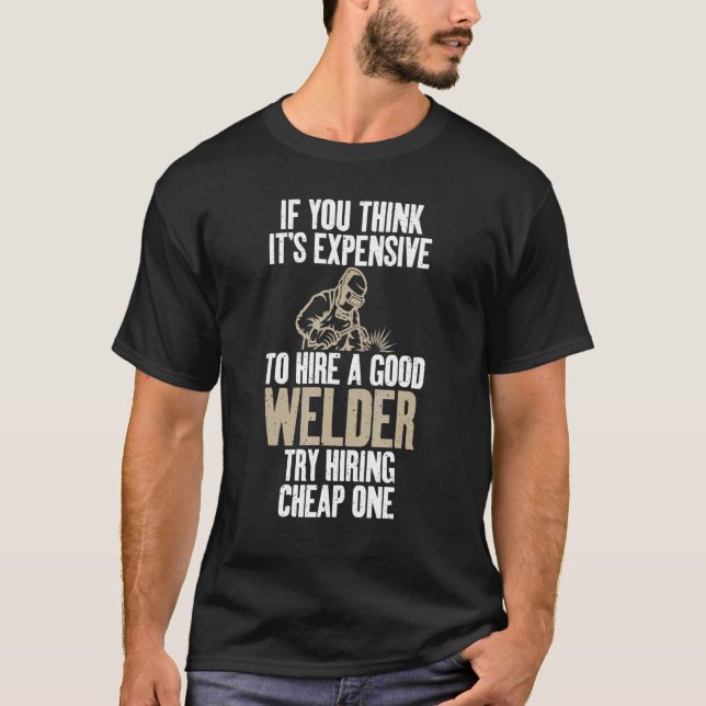 T-shirt Si vous pensez cher d'embaucher un bon Welder essa (Devant)