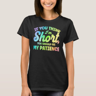 T-shirt Si vous pensez que je suis court de patience pense
