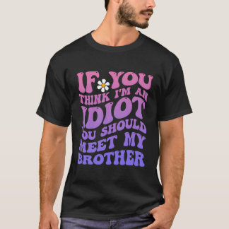 T-shirt Si Vous Pensez Que Je Suis Un Idiot, Vous Devriez 