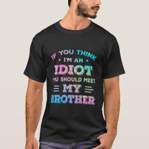T-shirt Si Vous Pensez Que Je Suis Un Idiot, Vous Devriez 