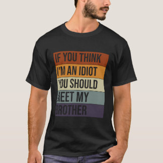 T-shirt Si Vous Pensez Que Je Suis Un Idiot, Vous Devriez 