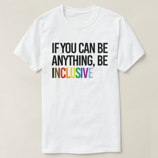 T-shirt Si vous pouvez être n'importe quoi, soyez inclusif (Design devant)