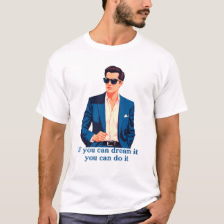 T-shirt Si vous pouvez rêver, vous pouvez le faire