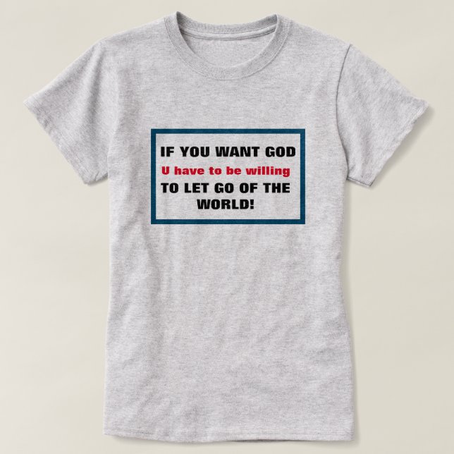 T-shirt Si Vous Voulez Que Dieu Lâche Du Monde Chrétien (Design devant)