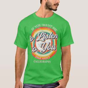 T-shirt Si vous voulez que je vous écoute parler de Callig