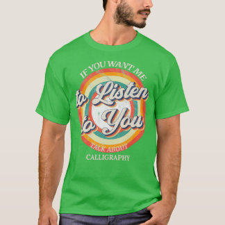 T-shirt Si vous voulez que je vous écoute parler de Callig