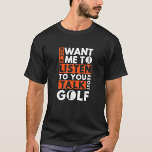 T-shirt Si Vous Voulez Que Je Vous Écoute Parler De Golf G