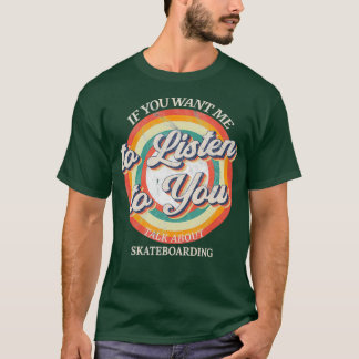T-shirt Si vous voulez que je vous écoute parler de Skateb