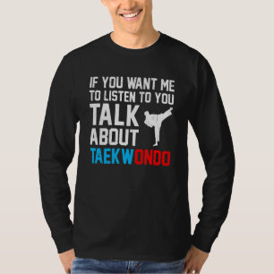 T-shirt Si Vous Voulez Que Je Vous Écoute Parler De Taekwo