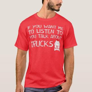 T-shirt si vous voulez que je vous écoute parler des camio