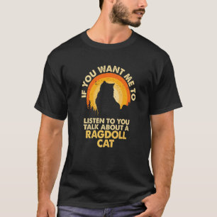 T-shirt Si vous voulez que j'écoute parler du chat Ragdoll