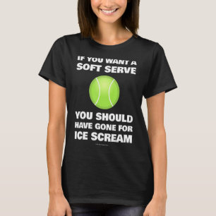 T-shirt Si Vous Voulez Un Soft Serve Tennis Tennis