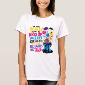 T-shirt Si vous voulez vraiment gâcher votre vie… Croyez