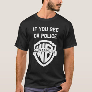T-shirt Si vous voyez la police avertir un frère, sarcast