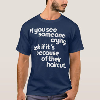 T-shirt Si vous voyez quelqu'un pleurer demandez si c'est 