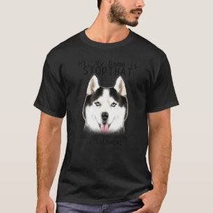 T-shirt Sibérien Husky Bonjour Mon Nom Est Stop Que Mignon