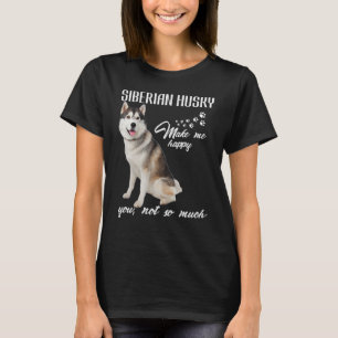 T-shirt Sibérien husky Me Rendre Heureux Vous Pas Tant De