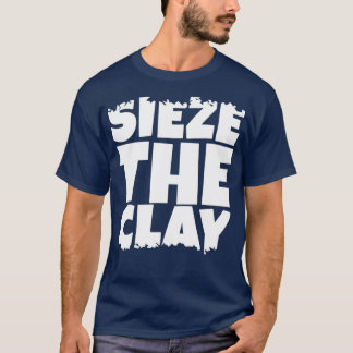 T-shirt Sieze the Clay