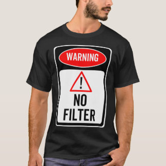 T-shirt Signal d'avertissement Pas de filtre drôle Sarcast