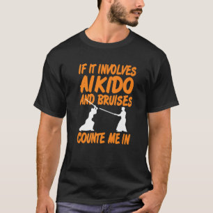 T-shirt S'Il Implique L'Aikido Et Bruis Me Comptent Dans L