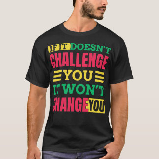 T-shirt S'Il Ne Vous Conteste Pas, Il Ne Vous Changera Pas