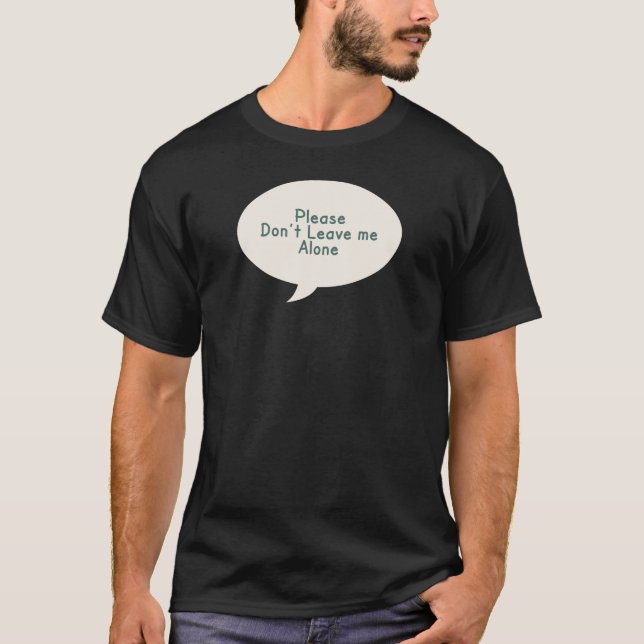T-shirt S'il vous plaît ne me laissez pas seul, Triste t-s (Devant)