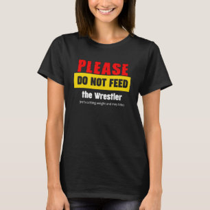 T-shirt S'Il Vous Plaît Ne Pas Alimenter La Vie De Wrestle