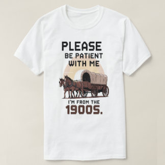 T-shirt S'il vous plaît, soyez patient avec moi Je viens d