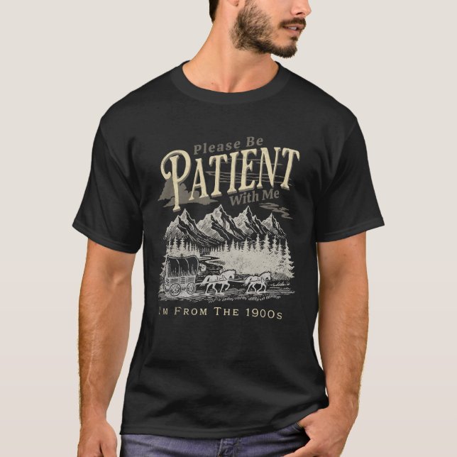 T-shirt S'il vous plaît, soyez patient avec moi Je viens d (Devant)