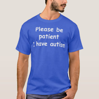 T-shirt S'il vous plaît, soyez patient, j'ai de l'autisme