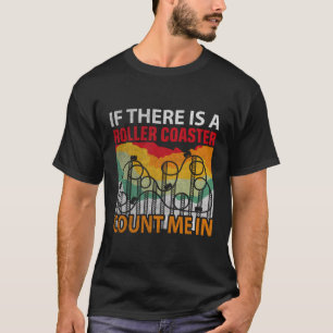 T-shirt S'Il Y A Un Rollercoaster Me Compte Dans Un Roll D