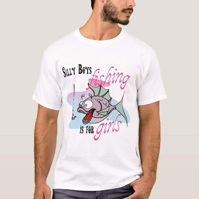 T-shirt Silly Boys Fishing is For Girls Fishing TS (Devant)