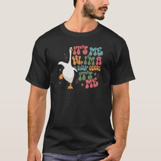 T-shirt Silly Goose It s Me I m A Silly Goose