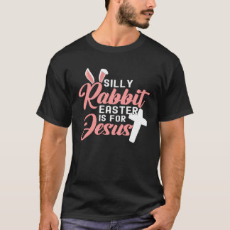 T-shirt Silly Rabbit Easter Is For Jesus  1