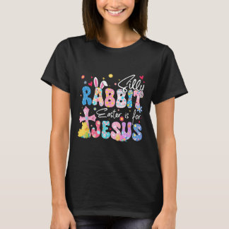 T-shirt Silly Rabbit Easter Is For Jesus Christian Religio
