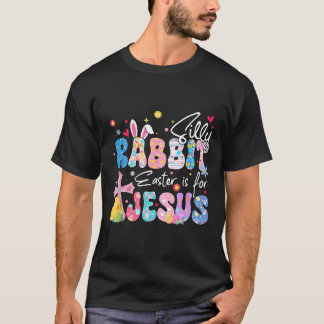 T-shirt Silly Rabbit Easter Is For Jesus Christian Religio