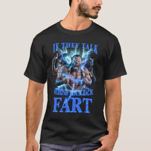 T-shirt S'ils parlent dans votre dos, pétez sans retenue A