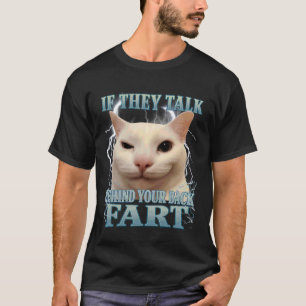 T-shirt S'ils parlent derrière votre dos Mème de chat qui