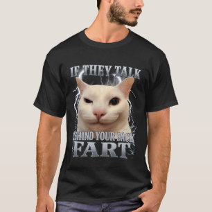 T-shirt S'ils parlent derrière votre dos Mème de chat qui