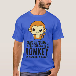 T-shirt Singe - Soyez Toujours Vous-Même À Moins Que Vous 