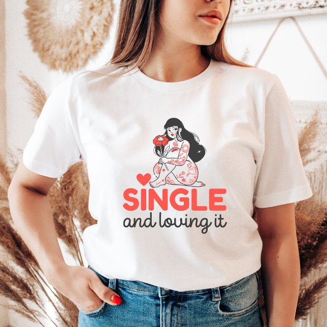 T-shirt Single and Loving It Cute Anti-Valentine's Gift (Créateur téléchargé)