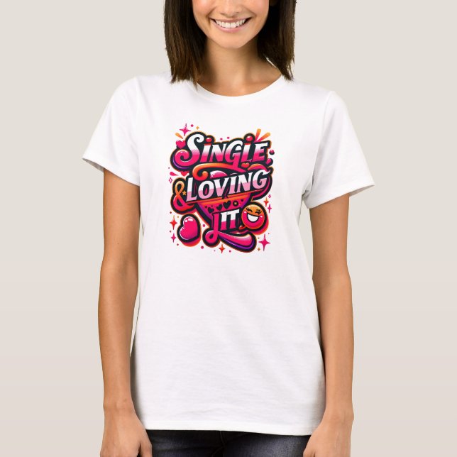 T-shirt Single and Loving It - Empowering Valentine's Day (Devant)