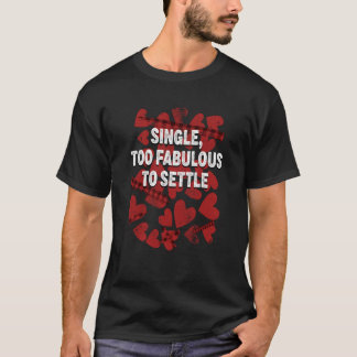 T-shirt Single Too Fabulous to Settle Valentines Day Humor
