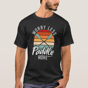 T-shirt S'inquiéter Moins Paddle Plus Paddler Kayaker