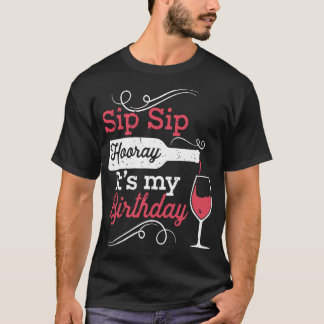 T-shirt sip sip sip hooray c'est mon anniversaire vin t-sh
