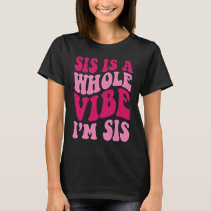T-shirt Sis est une Vibe entière Je suis Sis dire Super Vê