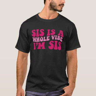 T-shirt Sis est une Vibe entière Je suis Sis dire Super Vê
