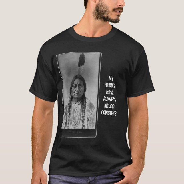 T-shirt Sitting_Bull_-_edit2, mes héros ont toujours Kil… (Devant)