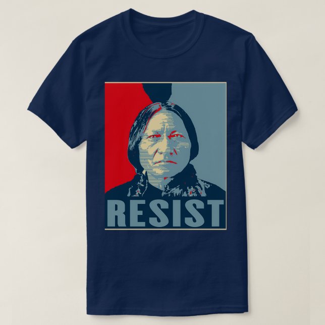 T-shirt Sitting Bull Resist Hunkpapa Lakota Leader First N (Design devant)